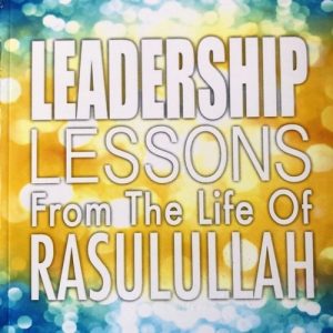 Leadership Lessons From The Life Of Rasulullah