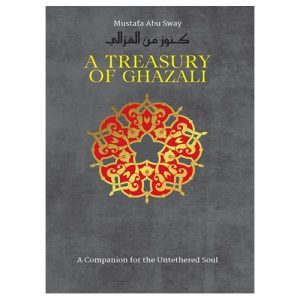 Treasury of Ghazali: Companion for Untethered Soul, M Abu Sway