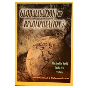 Globalisation or Recolonisation? The Muslim World in the 21st Century