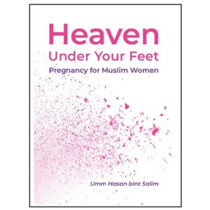 Heaven Under Your Feet: Pregnancy for Muslim Women