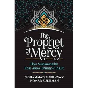 The Prophet of Mercy: How Muhammad (PBUH) Rose Above Enmity Insult