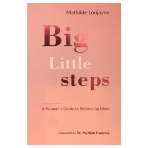 Big Little Steps: A Woman's Guide to Embracing Islam