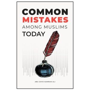 Common Mistakes Among Muslims Today