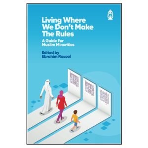 Living Where We Don't Make The Rules: A Guide for Muslim Minorities